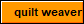  quilt weaver